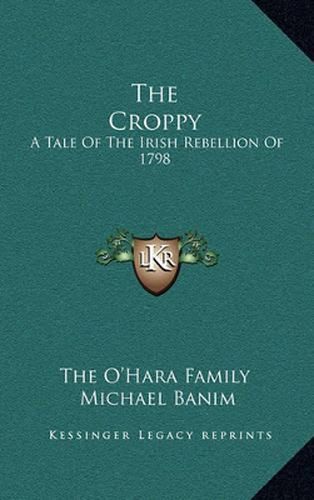 The Croppy: A Tale of the Irish Rebellion of 1798