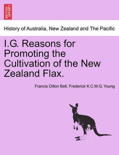 Cover image for I.G. Reasons for Promoting the Cultivation of the New Zealand Flax.