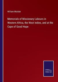 Cover image for Memorials of Missionary Labours in Western Africa, the West Indies, and at the Cape of Good Hope