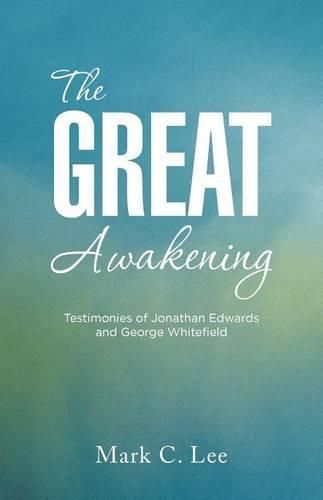 Cover image for The Great Awakening: Testimonies of Jonathan Edwards and George Whitefield