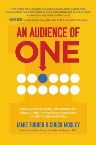 Cover image for An Audience of One: Drive Superior Results by Making the Radical Shift from Mass Marketing to One-to-One Marketing