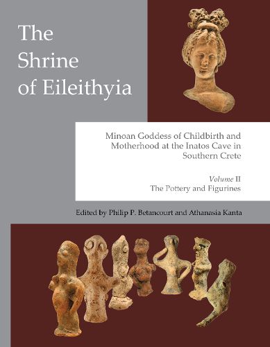 Cover image for The Shrine of Eileithyia, Minoan Goddess of Childbirth and Motherhood at the Inatos Cave in Southern Crete Volume II