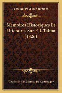 Cover image for Memoires Historiques Et Litteraires Sur F. J. Talma (1826)