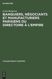 Cover image for Banquiers, Negociants Et Manufacturiers Parisiens Du Directoire A l'Empire