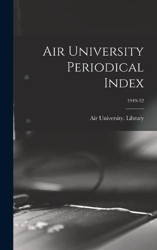 Cover image for Air University Periodical Index; 1949-52