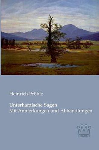 Cover image for Unterharzische Sagen: Mit Anmerkungen und Abhandlungen