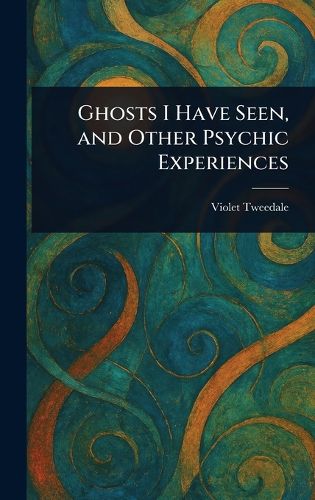 Cover image for Ghosts I Have Seen, and Other Psychic Experiences