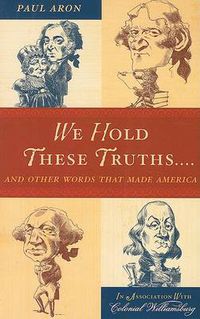 Cover image for We Hold These Truths...: And Other Words that Made America