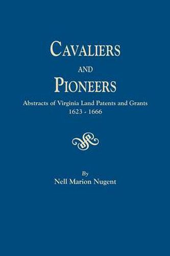 Cover image for Cavaliers and Pioneers. Abstracts of Virginia Land Patents and Grants, 1623-1666