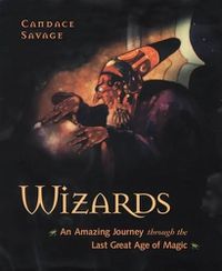 Cover image for Wizards: An Amazing Journey Through the Last Great Age of Magic