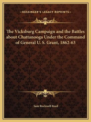 Cover image for The Vicksburg Campaign and the Battles about Chattanooga Under the Command of General U. S. Grant, 1862-63