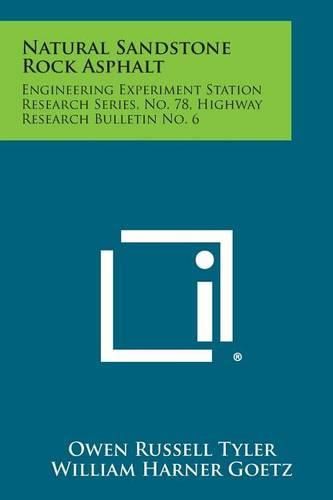 Cover image for Natural Sandstone Rock Asphalt: Engineering Experiment Station Research Series, No. 78, Highway Research Bulletin No. 6