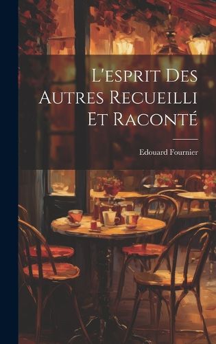 Cover image for L'esprit Des Autres Recueilli Et Raconte