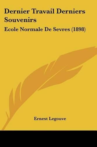 Cover image for Dernier Travail Derniers Souvenirs: Ecole Normale de Sevres (1898)