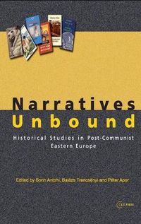 Cover image for Narratives Unbound: Historical Studies in Post-Communist Eastern Europe