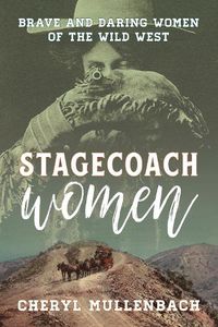 Cover image for Stagecoach Women: Brave and Daring Women of the Wild West