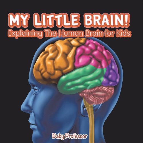 Cover image for My Little Brain! - Explaining The Human Brain for Kids