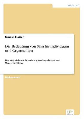 Cover image for Die Bedeutung von Sinn fur Individuum und Organisation: Eine vergleichende Betrachtung von Logotherapie und Managementlehre