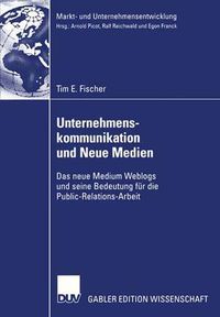 Cover image for Unternehmenskommunikation Und Neue Medien: Das Neue Medium Weblogs Und Seine Bedeutung Fur Die Public-Relations-Arbeit