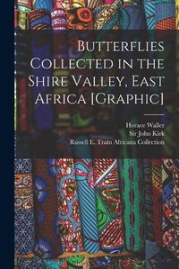 Cover image for Butterflies Collected in the Shire Valley, East Africa [graphic]