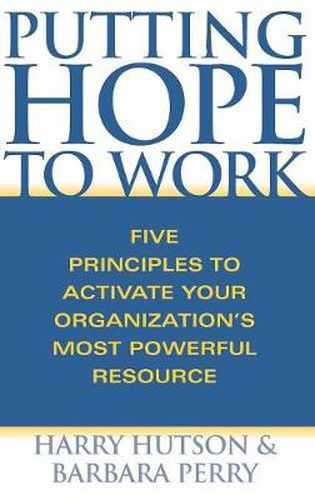 Putting Hope to Work: Five Principles to Activate Your Organization's Most Powerful Resource