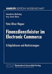 Cover image for Finanzdienstleister Im Electronic Commerce: Erfolgsfaktoren Und Marktstrategien