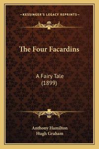 Cover image for The Four Facardins: A Fairy Tale (1899)