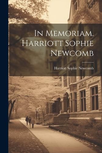 Cover image for In Memoriam. Harriott Sophie Newcomb