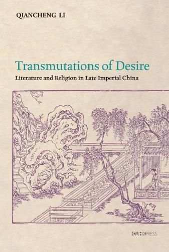 Cover image for Transmutations of Desire - Literature and Religion in Late Imperial China