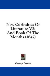 Cover image for New Curiosities of Literature V2: And Book of the Months (1847)