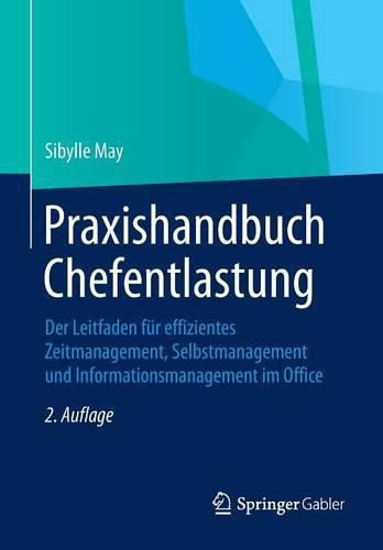 Cover image for Praxishandbuch Chefentlastung: Der Leitfaden fur effizientes Zeitmanagement, Selbstmanagement und Informationsmanagement im Office