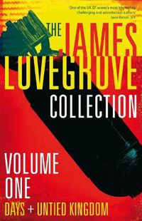 Cover image for The James Lovegrove Collection, Volume One: Days and United Kingdom: Days and United Kingdom