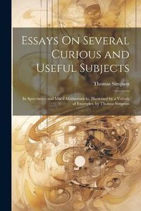 Cover image for Essays On Several Curious and Useful Subjects