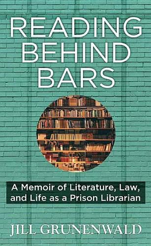 Reading Behind Bars: A Memoir of Literature, Law, and Life as a Prison Librarian