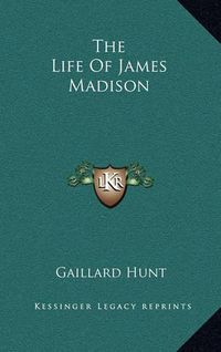 Cover image for The Life of James Madison