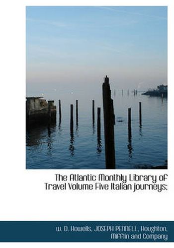 Cover image for The Atlantic Monthly Library of Travel Volume Five Italian Journeys;