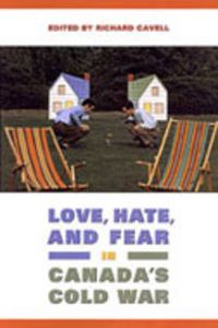 Cover image for Love, Hate, and Fear in Canada's Cold War