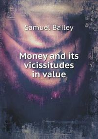 Cover image for Money and its vicissitudes in value