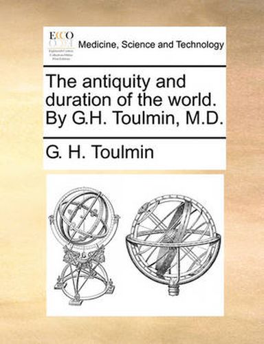 Cover image for The Antiquity and Duration of the World. by G.H. Toulmin, M.D.