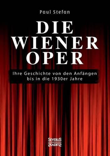 Die Wiener Oper: Ihre Geschichte von den Anfangen bis in die 130er Jahre