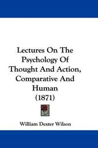 Cover image for Lectures On The Psychology Of Thought And Action, Comparative And Human (1871)
