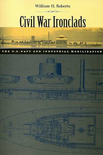 Cover image for Civil War Ironclads: The U.S. Navy and Industrial Mobilization