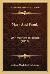 Cover image for Mary and Frank: Or a Motheracentsa -A Centss Influence (1863)