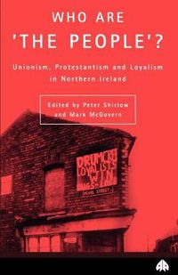 Cover image for Who Are 'The People'?: Unionism, Protestantism & Loyalism in Northern Ireland