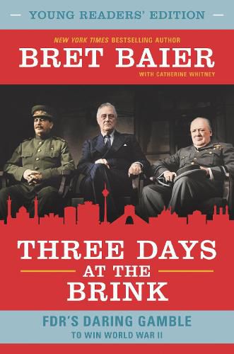 Three Days at the Brink: FDR's Daring Gamble to Win World War II [Young Readers' Edition]