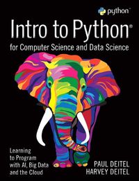 Cover image for Intro to Python for Computer Science and Data Science: Learning to Program with AI, Big Data and The Cloud