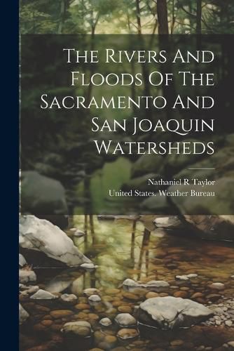 Cover image for The Rivers And Floods Of The Sacramento And San Joaquin Watersheds