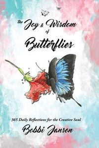 Cover image for The Joy & Wisdom Of Butterflies: 365 Daily Reflections for the Creative Soul