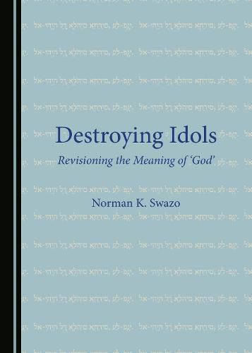 Cover image for Destroying Idols: Revisioning the Meaning of 'God