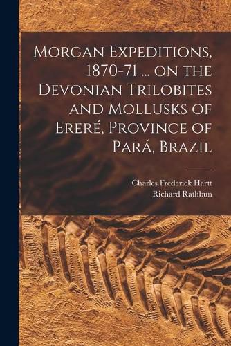 Morgan Expeditions, 1870-71 ... on the Devonian Trilobites and Mollusks of Erere, Province of Para, Brazil [microform]